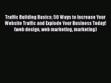 Read Traffic Building Basics 50 Ways to Increase Your Website Traffic and Explode Your Business
