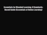 Read Essentials for Blended Learning: A Standards-Based Guide (Essentials of Online Learning)