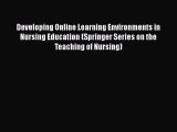 Read Developing Online Learning Environments in Nursing Education (Springer Series on the Teaching