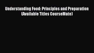 Download Understanding Food: Principles and Preparation (Available Titles CourseMate) Ebook