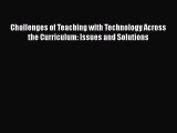 Download Challenges of Teaching with Technology Across the Curriculum: Issues and Solutions