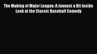 Download The Making of Major League: A Juuuust a Bit Inside Look at the Classic Baseball Comedy
