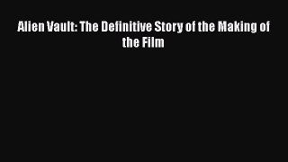 Read Alien Vault: The Definitive Story of the Making of the Film Ebook Free