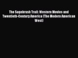 Read The Sagebrush Trail: Western Movies and Twentieth-Century America (The Modern American
