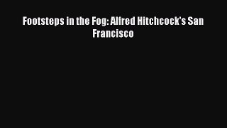 Download Footsteps in the Fog: Alfred Hitchcock's San Francisco Ebook Free