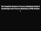 Read Book The Complete Business Process Handbook: Body of Knowledge from Process Modeling to