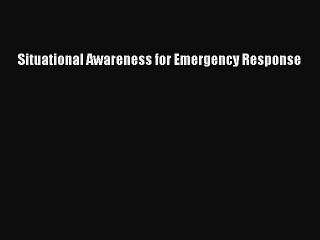 Download Video: Download Situational Awareness for Emergency Response Ebook Online