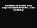 Download Books News from the Land of Freedom: German Immigrants Write Home (Documents in American