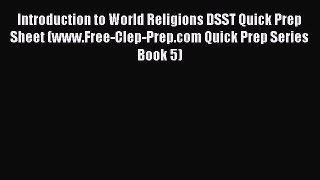 Download Introduction to World Religions DSST Quick Prep Sheet (www.Free-Clep-Prep.com Quick