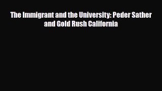 Read Books The Immigrant and the University: Peder Sather and Gold Rush California ebook textbooks