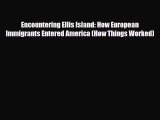 Read Books Encountering Ellis Island: How European Immigrants Entered America (How Things Worked)