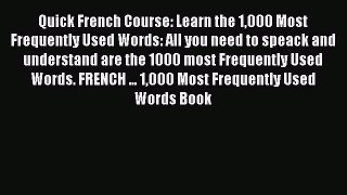 Download Quick French Course: Learn the 1000 Most Frequently Used Words: All you need to speack
