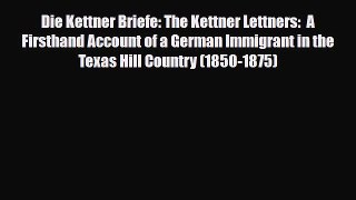 Read Books Die Kettner Briefe: The Kettner Lettners:  A Firsthand Account of a German Immigrant