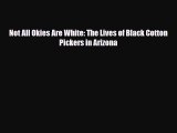 Download Books Not All Okies Are White: The Lives of Black Cotton Pickers in Arizona E-Book