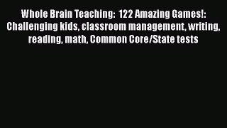 Read Whole Brain Teaching:  122 Amazing Games!: Challenging kids classroom management writing
