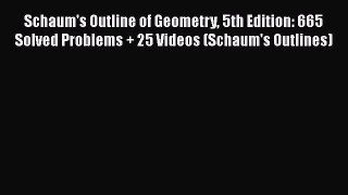 Read Schaum's Outline of Geometry 5th Edition: 665 Solved Problems + 25 Videos (Schaum's Outlines)