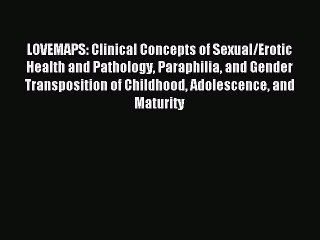 Download LOVEMAPS: Clinical Concepts of Sexual/Erotic Health and Pathology Paraphilia and Gender