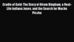 Read Books Cradle of Gold: The Story of Hiram Bingham a Real-Life Indiana Jones and the Search