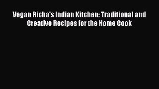 [PDF] Vegan Richa's Indian Kitchen: Traditional and Creative Recipes for the Home Cook [Download]