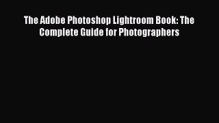 Read The Adobe Photoshop Lightroom Book: The Complete Guide for Photographers Ebook Free