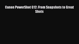 Read Canon PowerShot G12: From Snapshots to Great Shots Ebook Free