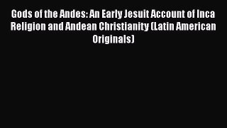 Read Books Gods of the Andes: An Early Jesuit Account of Inca Religion and Andean Christianity