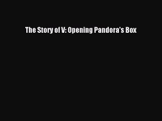 Download The Story of V: Opening Pandora's Box Ebook Online