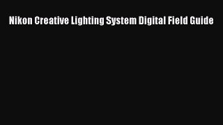 Read Nikon Creative Lighting System Digital Field Guide Ebook Free