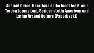 Download Books Ancient Cuzco: Heartland of the Inca (Joe R. and Teresa Lozana Long Series in
