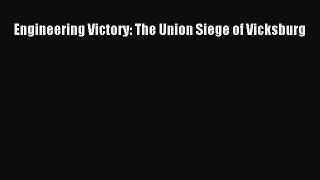 Download Books Engineering Victory: The Union Siege of Vicksburg E-Book Free