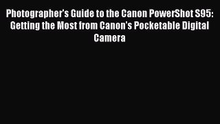 Read Photographer's Guide to the Canon PowerShot S95: Getting the Most from Canon's Pocketable