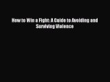 Download How to Win a Fight: A Guide to Avoiding and Surviving Violence Ebook Online