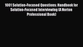 Read 1001 Solution-Focused Questions: Handbook for Solution-Focused Interviewing (A Norton