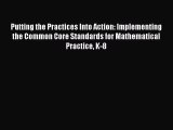 Read Putting the Practices Into Action: Implementing the Common Core Standards for Mathematical