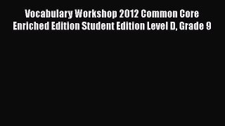 Read Vocabulary Workshop 2012 Common Core Enriched Edition Student Edition Level D Grade 9