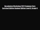 Read Vocabulary Workshop 2012 Common Core Enriched Edition Student Edition Level D Grade 9