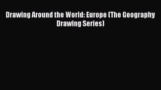 Read Drawing Around the World: Europe (The Geography Drawing Series) PDF Free