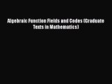 Read Book Algebraic Function Fields and Codes (Graduate Texts in Mathematics) E-Book Free