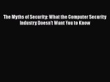 Read The Myths of Security: What the Computer Security Industry Doesn't Want You to Know Ebook