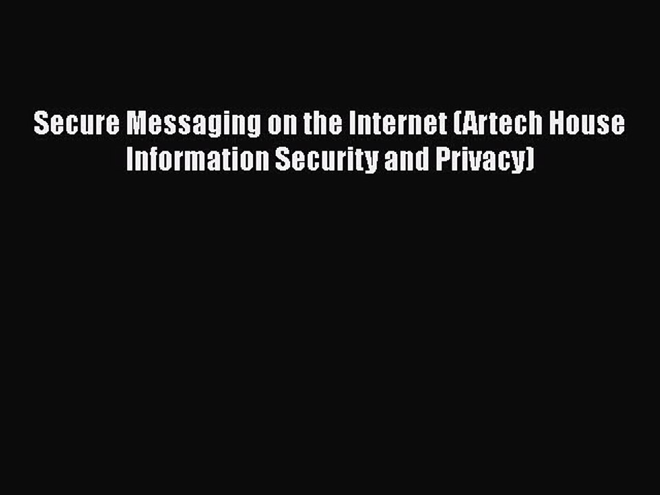 Download Book Secure Messaging on the Internet (Artech House Information Security and Privacy)