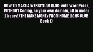 Read HOW TO MAKE A WEBSITE OR BLOG: with WordPress WITHOUT Coding on your own domain all in