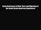 Read Books Asian Americans in Dixie: Race and Migration in the South (Asian American Experience)
