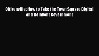 Read Citizenville: How to Take the Town Square Digital and Reinvent Government Ebook Free