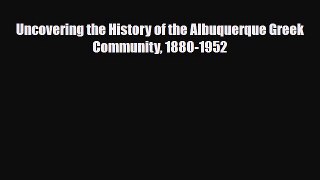 Read Books Uncovering the History of the Albuquerque Greek Community 1880-1952 PDF Online
