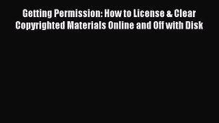 Read Getting Permission: How to License & Clear Copyrighted Materials Online and Off with Disk
