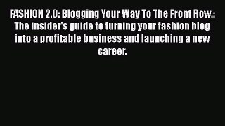 Read FASHION 2.0: Blogging Your Way To The Front Row.: The insider's guide to turning your