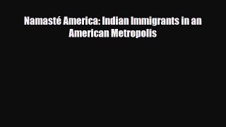 Download Books NamastÃ© America: Indian Immigrants in an American Metropolis ebook textbooks
