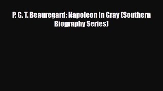Read Books P. G. T. Beauregard: Napoleon in Gray (Southern Biography Series) Ebook PDF