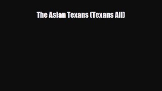 Read Books The Asian Texans (Texans All) E-Book Download