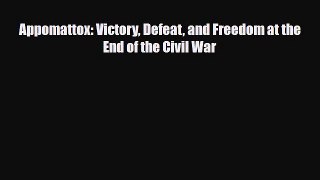 Read Books Appomattox: Victory Defeat and Freedom at the End of the Civil War Ebook PDF